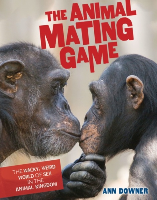 The Animal Mating Game : The Wacky, Weird World of Sex in the Animal Kingdom, PDF eBook