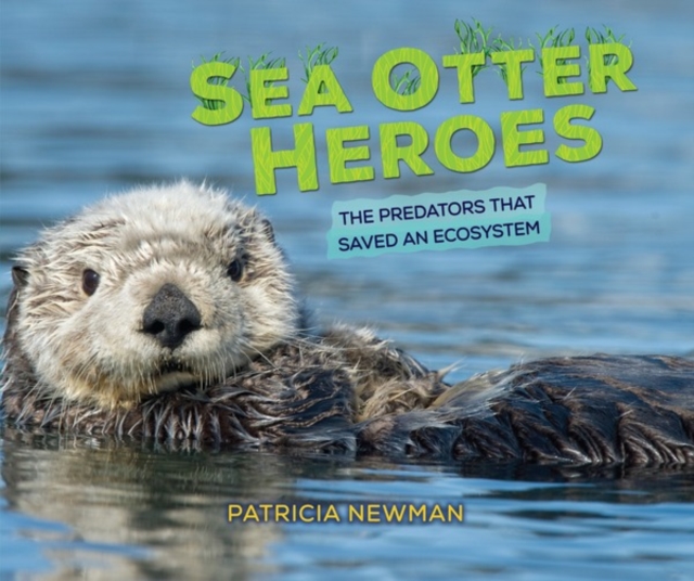 Sea Otter Heroes : The Predators That Saved an Ecosystem, PDF eBook