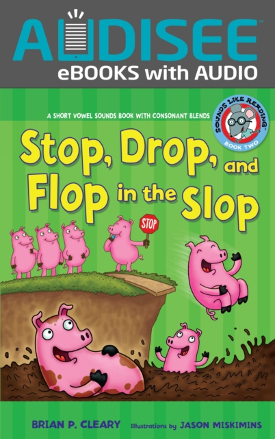 Stop, Drop, and Flop in the Slop : A Short Vowel Sounds Book with Consonant Blends, EPUB eBook