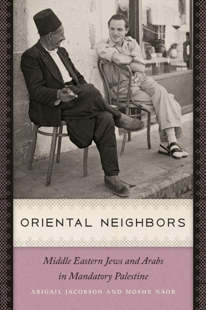 Oriental Neighbors : Middle Eastern Jews and Arabs in Mandatory Palestine, Paperback / softback Book