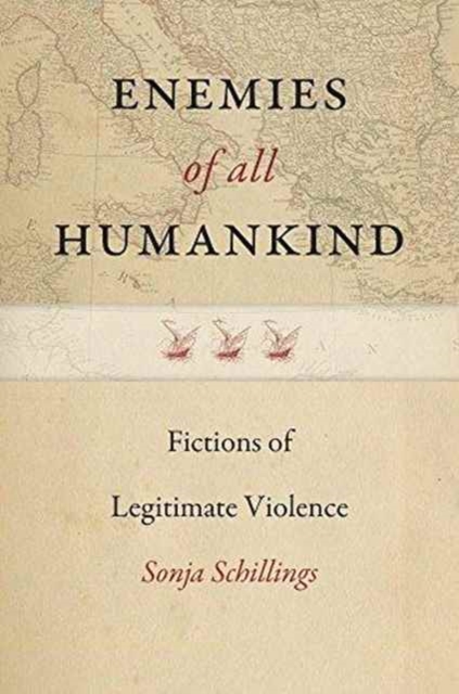 Enemies of All Humankind : On the Narrative Construction of Legitimate Violence in Anglo-American Modernity, Hardback Book