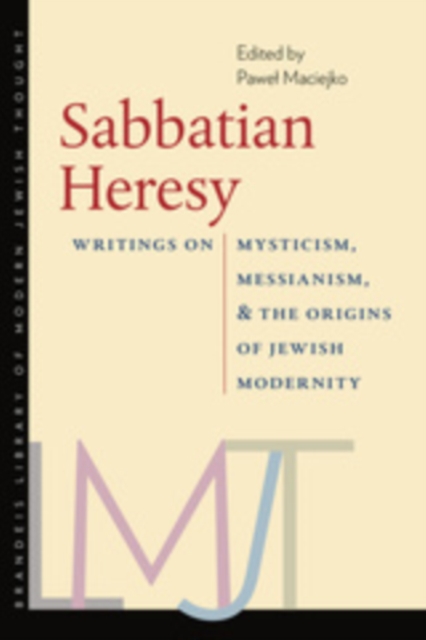 Sabbatian Heresy : Writings on Mysticism, Messianism, and the Origins of Jewish Modernity, EPUB eBook