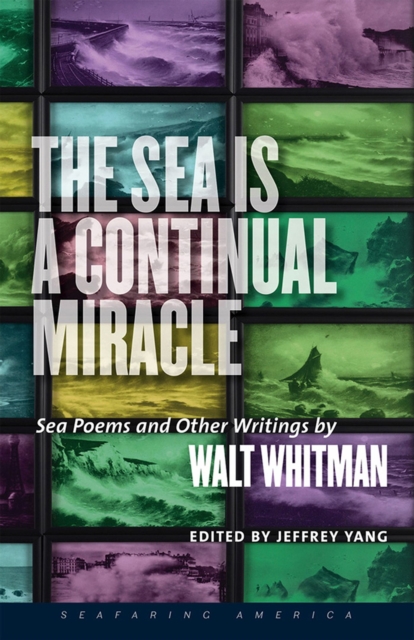 The Sea is a Continual Miracle : Sea Poems and Other Writings by Walt Whitman, Hardback Book