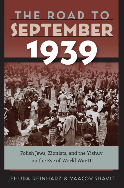 The Road to September 1939 : Polish Jews, Zionists, and the Yishuv on the Eve of World War II, Hardback Book