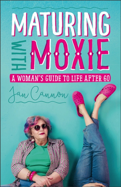 Maturing with Moxie : A Woman's Guide to Life after 60, Paperback / softback Book