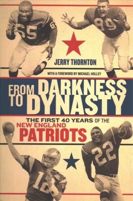 From Darkness to Dynasty - The First 40 Years of the New England Patriots, Paperback / softback Book