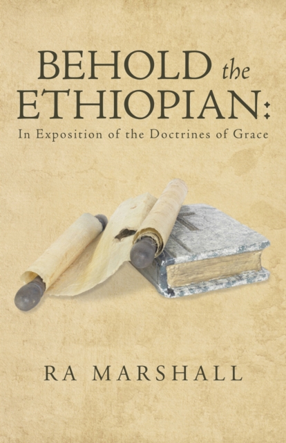 Behold the Ethiopian: in Exposition of the Doctrines of Grace, EPUB eBook