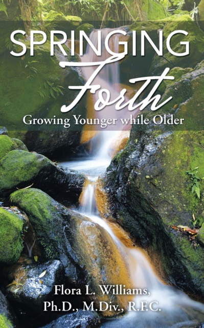 Springing Forth : Growing Younger While Older, EPUB eBook
