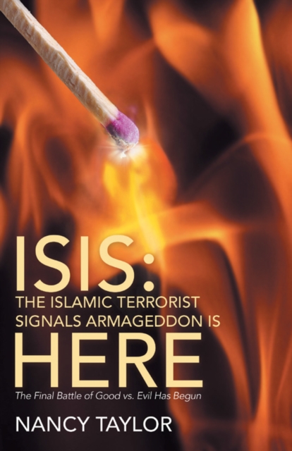 Isis: the Islamic Terrorist Signals Armageddon Is Here : The Final Battle of Good Vs. Evil Has Begun, EPUB eBook