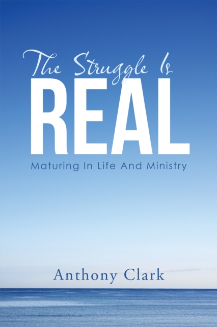 The Struggle Is Real : Maturing in Life and Ministry, EPUB eBook