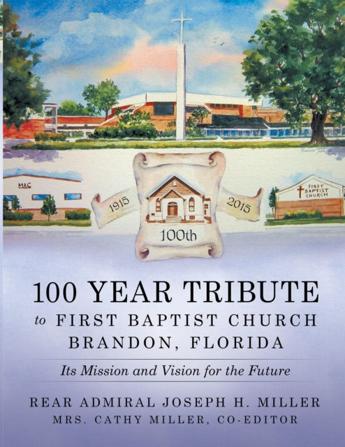 100 Year Tribute to First Baptist Church Brandon, Florida : Its Mission and Vision for the Future, EPUB eBook