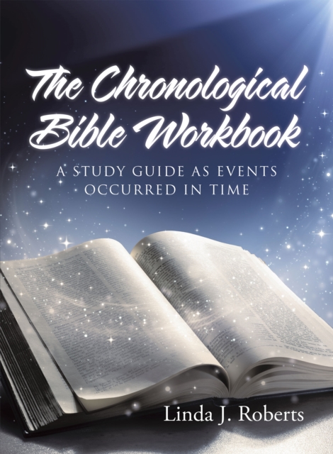 The Chronological Bible Workbook : A Study Guide as Events Occurred in Time, EPUB eBook