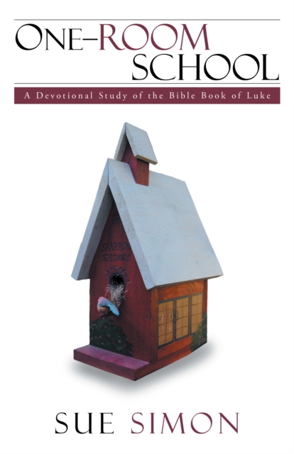 One-Room School : A Devotional Study of the Bible Book of Luke, EPUB eBook