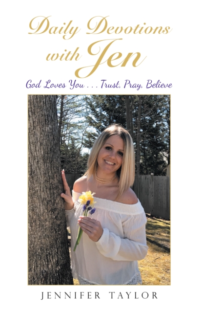 Daily Devotions with Jen : God Loves You . . . Trust, Pray, Believe, EPUB eBook