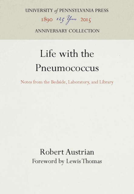 Life with the Pneumococcus : Notes from the Bedside, Laboratory, and Library, PDF eBook