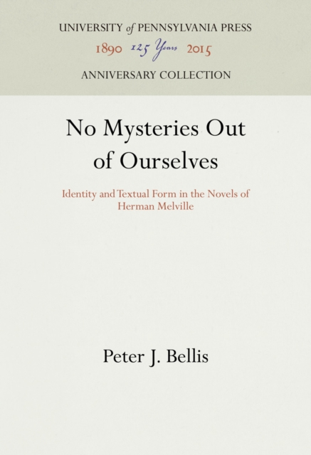 No Mysteries Out of Ourselves : Identity and Textual Form in the Novels of Herman Melville, PDF eBook