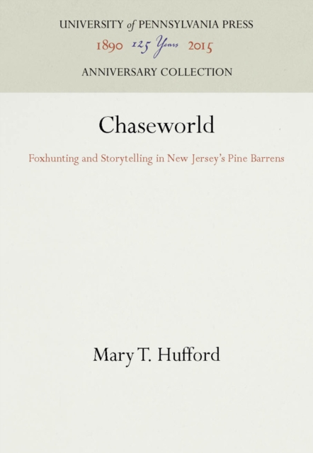 Chaseworld : Foxhunting and Storytelling in New Jersey's Pine Barrens, PDF eBook