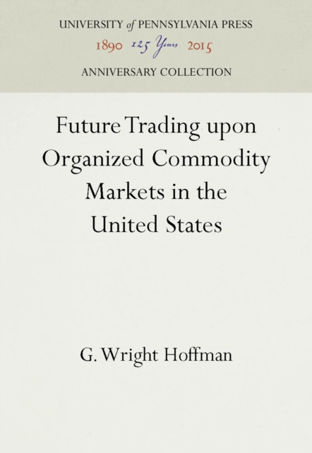 Future Trading upon Organized Commodity Markets in the United States, PDF eBook