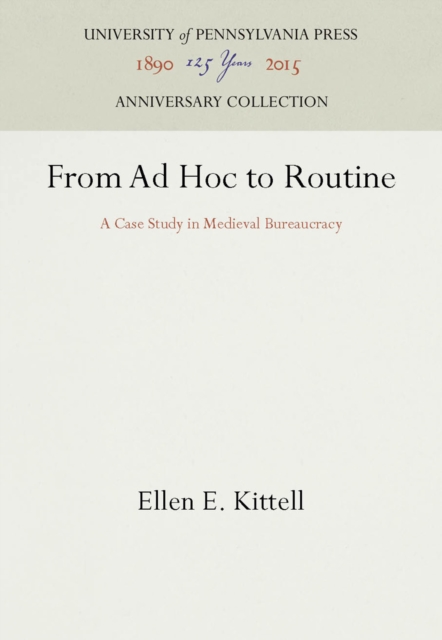 From Ad Hoc to Routine : A Case Study in Medieval Bureaucracy, PDF eBook