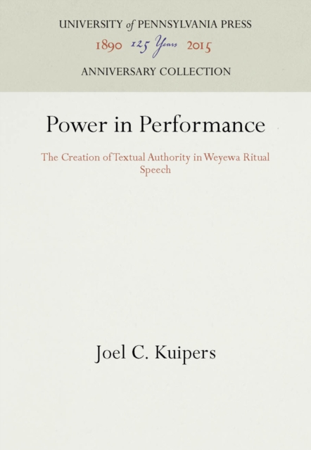 Power in Performance : The Creation of Textual Authority in Weyewa Ritual Speech, PDF eBook