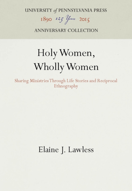 Holy Women, Wholly Women : Sharing Ministries Through Life Stories and Reciprocal Ethnography, PDF eBook