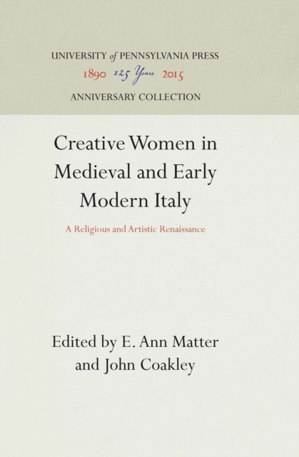 Creative Women in Medieval and Early Modern Italy : A Religious and Artistic Renaissance, PDF eBook