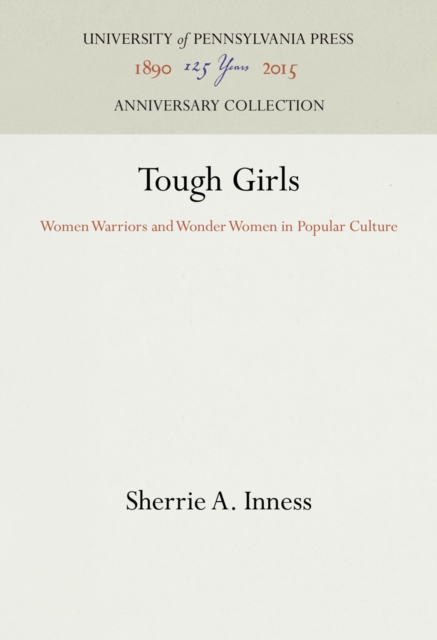 Tough Girls : Women Warriors and Wonder Women in Popular Culture, PDF eBook