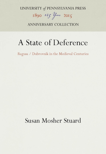 A State of Deference : Ragusa / Dubrovnik in the Medieval Centuries, PDF eBook