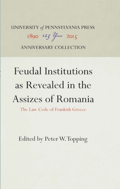 Feudal Institutions as Revealed in the Assizes of Romania : The Law Code of Frankish Greece, PDF eBook