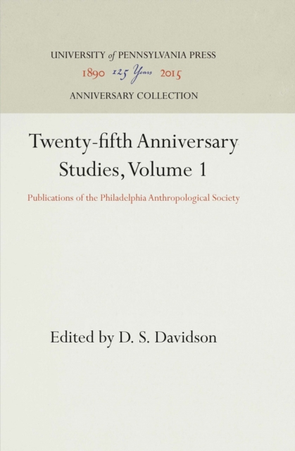 Twenty-fifth Anniversary Studies, Volume 1 : Publications of the Philadelphia Anthropological Society, PDF eBook