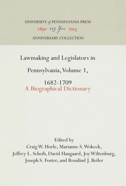 Lawmaking and Legislators in Pennsylvania, Volume 1, 1682-1709 : A Biographical Dictionary, PDF eBook