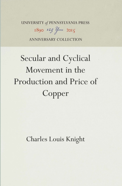 Secular and Cyclical Movement in the Production and Price of Copper, PDF eBook