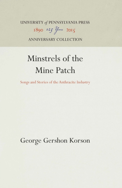 Minstrels of the Mine Patch : Songs and Stories of the Anthracite Industry, PDF eBook