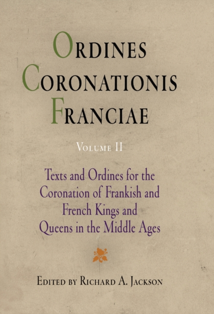 Ordines Coronationis Franciae, Volume 2 : Texts and Ordines for the Coronation of Frankish and French Kings and Queens in the Middle Ages, PDF eBook