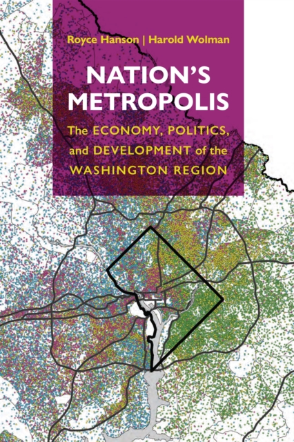 Nation's Metropolis : The Economy, Politics, and Development of the Washington Region, Hardback Book