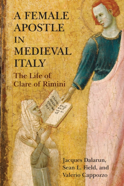 A Female Apostle in Medieval Italy : The Life of Clare of Rimini, Hardback Book
