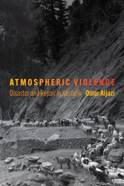 Atmospheric Violence : Disaster and Repair in Kashmir, Hardback Book