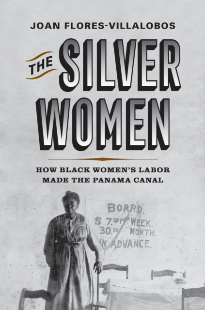 The Silver Women : How Black Women's Labor Made the Panama Canal, EPUB eBook