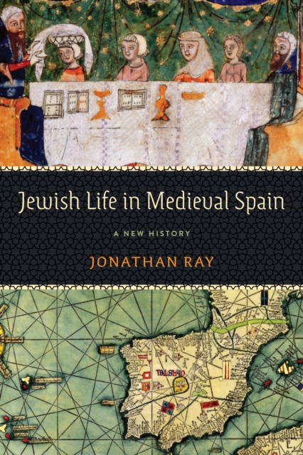 Jewish Life in Medieval Spain : A New History, Hardback Book
