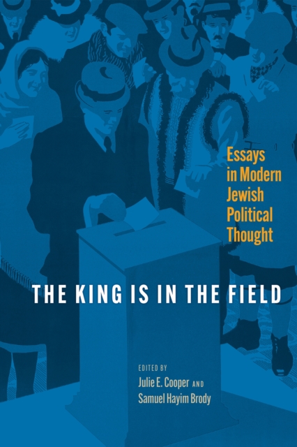 The King Is in the Field : Essays in Modern Jewish Political Thought, EPUB eBook