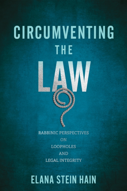 Circumventing the Law : Rabbinic Perspectives on Loopholes and Legal Integrity, Hardback Book