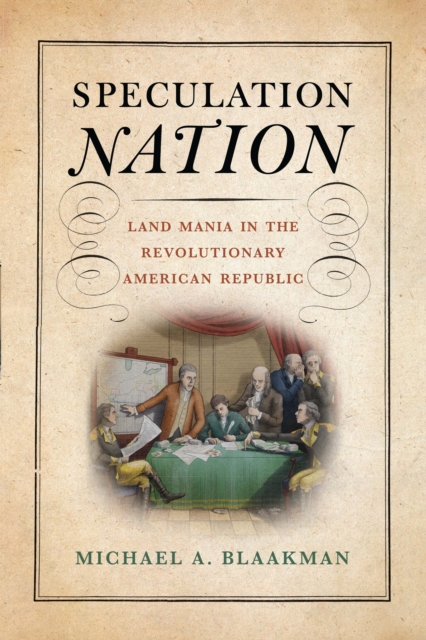 Speculation Nation : Land Mania in the Revolutionary American Republic,  Book