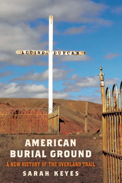 American Burial Ground : A New History of the Overland Trail, Hardback Book