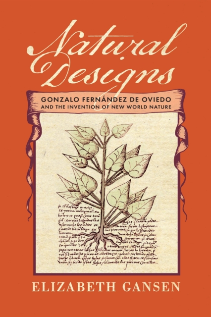 Natural Designs : Gonzalo Fernandez de Oviedo and the Invention of New World Nature, Hardback Book