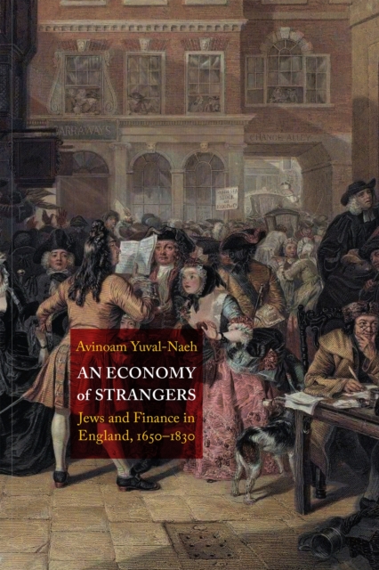 An Economy of Strangers : Jews and Finance in England, 1650-1830, Hardback Book