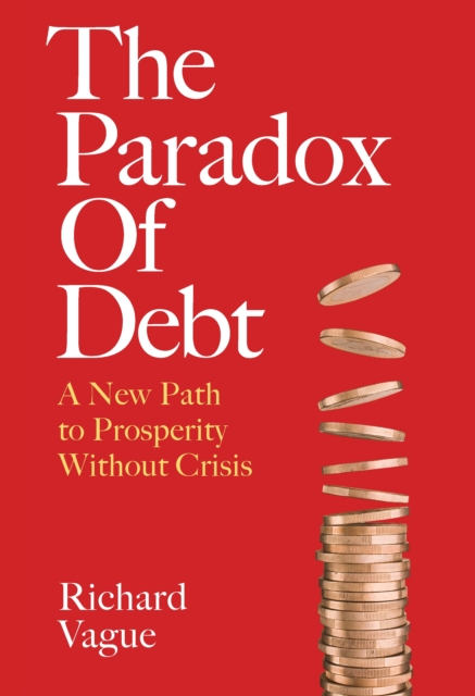 The Paradox of Debt : A New Path to Prosperity Without Crisis, EPUB eBook