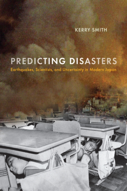 Predicting Disasters : Earthquakes, Scientists, and Uncertainty in Modern Japan, EPUB eBook