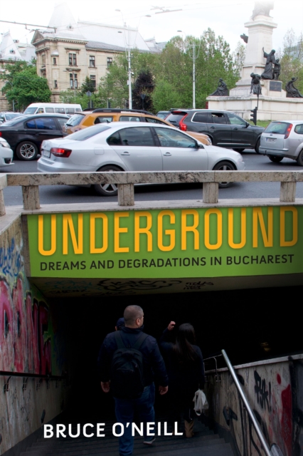 Underground : Dreams and Degradations in Bucharest, Paperback / softback Book