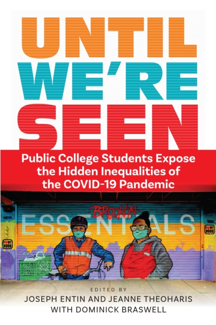 Until We're Seen : Public College Students Expose the Hidden Inequalities of the COVID-19 Pandemic, Paperback / softback Book