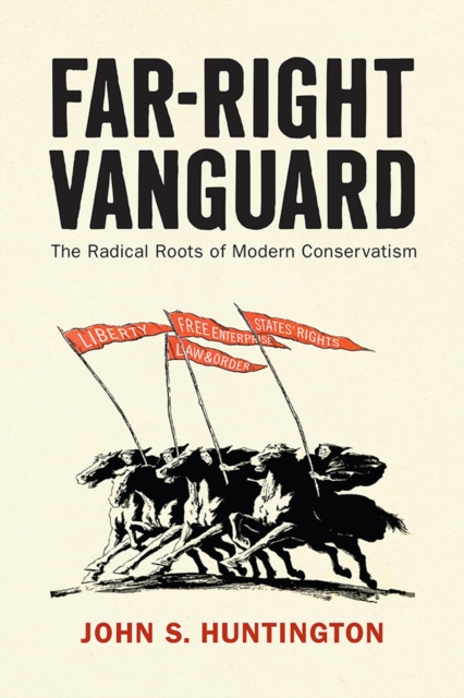 Far-Right Vanguard : The Radical Roots of Modern Conservatism, Paperback / softback Book
